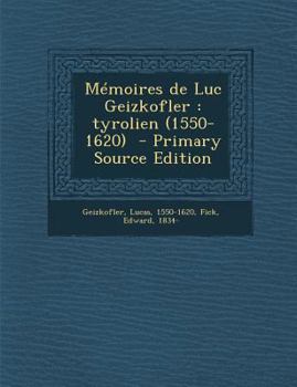 Paperback Memoires de Luc Geizkofler: Tyrolien (1550-1620) [French] Book