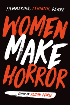 Hardcover Women Make Horror: Filmmaking, Feminism, Genre Book