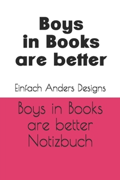 Boys in Books are better Notizbuch (German Edition)