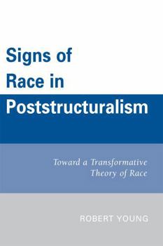 Hardcover Signs of Race in Poststructuralism: Toward a Transformative Theory of Race Book