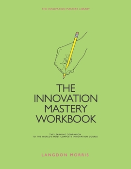 Paperback The Innovation Mastery Workbook: The Learning Companion to the World's Most Complete Innovation Course Book