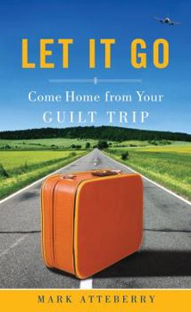 Paperback Let It Go: Come Home from Your Guilt Trip Book