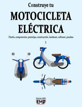 Construye tu MOTOCICLETA ELÉCTRICA: Diseño, componentes, prototipo, construcción, hardware, software, pruebas