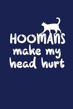 Paperback Hoomans Make My Head Hurt: Funny Composition Notebook for Cat Lovers Book