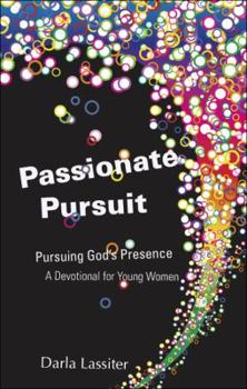 Paperback Passionate Pursuit: Pursuing God's Presence: A Devotional for Young Women Book