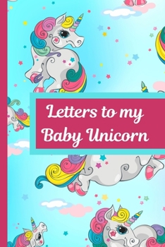 Letters To My Baby Unicorn: Baby Girl Prompted Fill In 93 Pages of Thoughtful Gift for New Mothers | Moms | Parents | Write Love Filled Memories Today ... Keepsake For Him | Mother's Day Sentiment