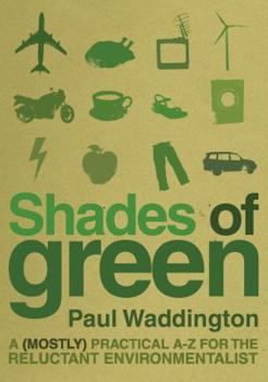 Paperback Shades of Green: A (Mostly) Practical A Z for the Reluctant Environmentalist Book