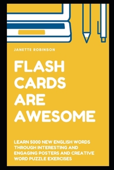 Flash Cards Are Awesome: Learn 5000 New English Words through Interesting and Engaging Posters and Creative Word Puzzle Exercises