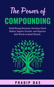 The Power of Compounding: Build Strong Routines, Develop Good Habits, Inspire Growth, and Improve Self-Worth to Build Wealth. (Holiday Super Powers Series: A Christmas & New Year Book Collection)