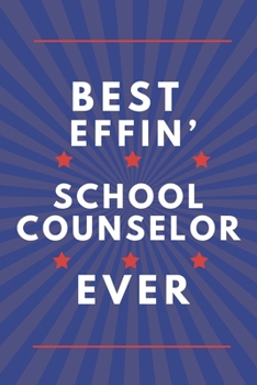 Paperback Best Effin' School Counselor Ever: White And Blue School Counselor Journal Gift...Great Present Idea Book