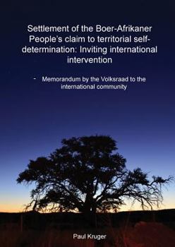 Paperback Settlement of the Boer-Afrikaner People's Claim to Territorial Self-Determination: Inviting International Intervention: Memorandum by the Volksraad to Book