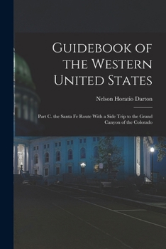 Guidebook of the Western United States: Part C. the Santa Fe Route With a Side Trip to the Grand Canyon of the Colorado
