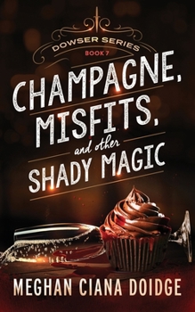 Champagne, Misfits, and Other Shady Magic - Book #7 of the Dowser