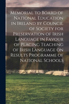 Memorial to Board of National Education in Ireland by Council of Society for Preservation of Irish Language in Favour of Placing Teaching of Irish Language on Results Programme of National Schools