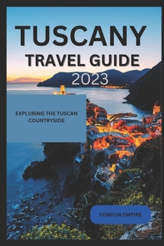 Paperback Tuscany Travel Guide 2023: Exploring the Tuscan Countryside Book