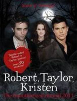 Hardcover Robert Pattinson, Taylor Lautner, Kristen Stewart: Stars of "Twilight": The Unauthorized Annual 2011 Book