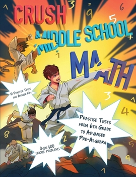 Paperback CRUSH Middle School Math: Practice Tests from 6th Grade to Advanced Pre-Algebra Book