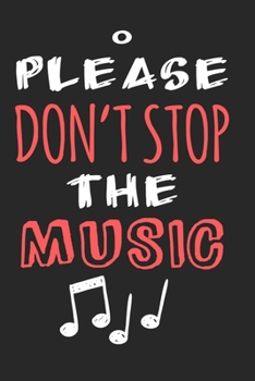 Paperback Please Don't Stop The Music: Perfect Music Journal For All Songwriters and Composers. Manuscript Paper For Notes, Lyrics And Music. For Musicians, Book