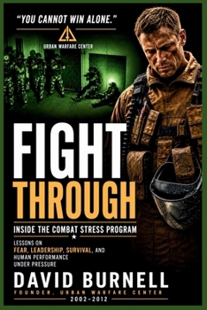 Paperback Fight Through: Inside the Combat Stress Program: Lessons on Fear, Leadership, Survival, and Human Performance Under Pressure Book