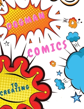 Comic: dogman to creating comics: Comic Sketch Notebook (8.5x11, 102 Pages) Create Your Own Comic Book Strip, Variety of Templates For Comic Book ... Talent and Creativity with This Lots of Pages