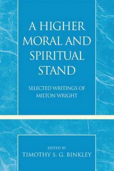Paperback Higher Moral and Spiritual Stand: Selected Writings of Milton Wright Book