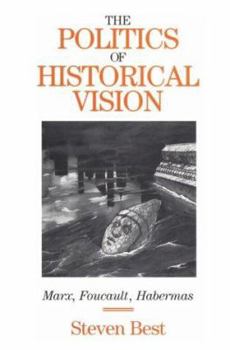 Hardcover The Politics of Historical Vision: Marx, Foucault, Habermas Book