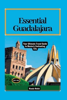 Paperback Essential Guadalajara: Your Ultimate Travel Guide to Mexico's Enchanting City Book