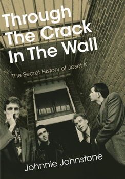 Paperback Through the Crack in the Wall: The Secret History of Josef K Book
