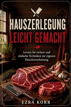 Paperback Hauszerlegung leicht gemacht: Lernen Sie sichere und einfache Techniken zur eigenen Fleischverarbeitung. [German] Book
