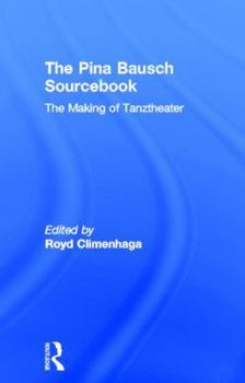 Hardcover The Pina Bausch Sourcebook: The Making of Tanztheater Book