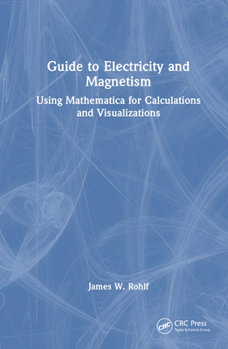 Hardcover Guide to Electricity and Magnetism: Using Mathematica for Calculations and Visualizations Book