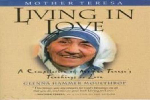 Hardcover Mother Teresa: Living in Love: A Compilation of Mother Teresa's Teachings on Love Book