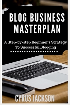 Paperback Blog Business MasterPlan: A Step By Step Beginner's Strategy For Successful Blogging Book