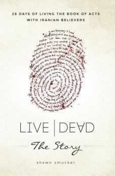 Paperback Live/Dead the Story: 28 Days of Living the Book of Acts with Iranian Believers Book