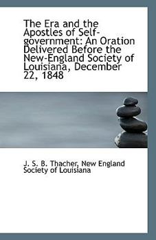 Paperback The Era and the Apostles of Self-Government: An Oration Delivered Before the New-England Society of Book