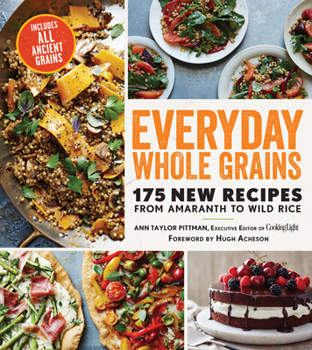 Paperback Everyday Whole Grains: 175 New Recipes from Amaranth to Wild Rice, Includes Every Ancient Grain Book