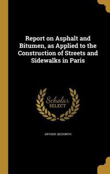 Hardcover Report on Asphalt and Bitumen, as Applied to the Construction of Streets and Sidewalks in Paris Book
