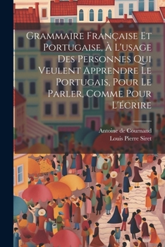 Paperback Grammaire Française Et Portugaise, À L'usage Des Personnes Qui Veulent Apprendre Le Portugais, Pour Le Parler, Comme Pour L'écrire [French] Book