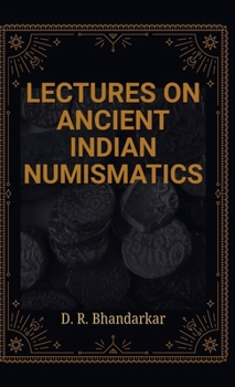Lectures on Ancient Indian Numismatics