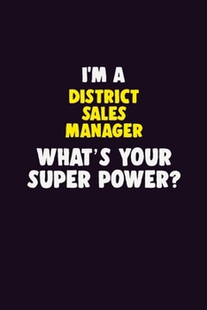 Paperback I'M A District Sales Manager, What's Your Super Power?: 6X9 120 pages Career Notebook Unlined Writing Journal Book