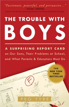 Paperback The Trouble with Boys: The Trouble with Boys: A Surprising Report Card on Our Sons, Their Problems at School, and What Parents and Educators Book