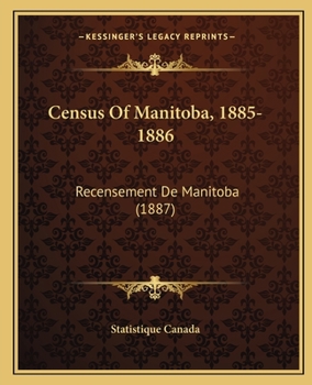 Paperback Census Of Manitoba, 1885-1886: Recensement De Manitoba (1887) Book