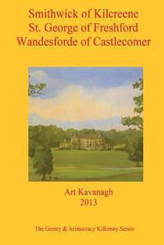 Paperback Smithwick of Kilcreene St. George of Freshford Wandesforde of Castlecomer: The Gentry & Aristocracy Kilkenny - Smithwick of Kilcreene, St. George of F Book