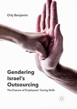 Paperback Gendering Israel's Outsourcing: The Erasure of Employees' Caring Skills Book