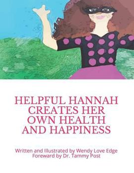 Paperback Helpful Hannah: Creates Her Own Health and Happiness Book