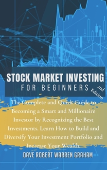 Stock Market Investing for Beginners: The Complete and Quick Guide to Becoming a Smart and Millionaire Investor by Recognizing the Best Investments. ... Investment Portfolio and Increase Your Wealth