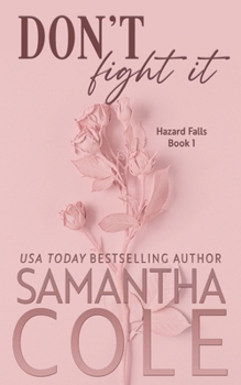 Don't Fight It - Book #1 of the Hazard Falls