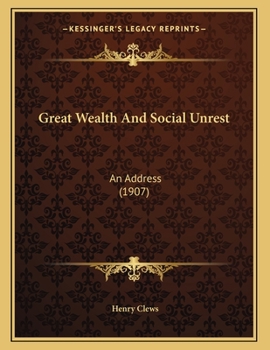 Paperback Great Wealth And Social Unrest: An Address (1907) Book