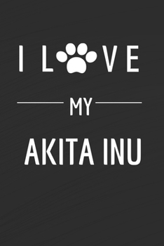 Paperback I love my Akita Inu: Dog lovers Journal Dog Notebook - Dog Notebook - I love dogs - Funny Dog Gift - Blank Lined Notebook - Birthday Gift I Book