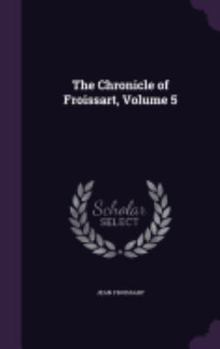 Hardcover The Chronicle of Froissart, Volume 5 Book